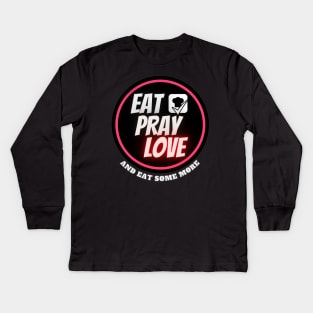 "Eat,pray,love" Funny Quote Vacation traveling food lover Kids Long Sleeve T-Shirt